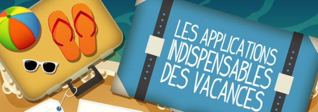 Les applications indispensables pour les vacances [infographie]