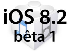 L'iOS 8.2 bêta 1 et Watchkit sont disponibles pour les développeurs