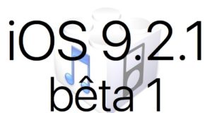 L'iOS 9.2.1 bêta 1 est disponible pour les développeurs