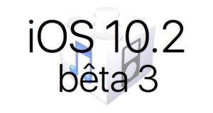 L'iOS 10.2 bêta 3 est disponible pour les développeurs