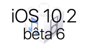 L'iOS 10.2 bêta 6 est disponible pour les développeurs et en bêta publique