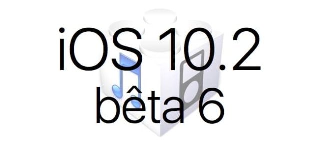 L'iOS 10.2 bêta 6 est disponible pour les développeurs et en bêta publique