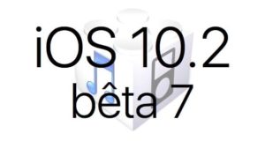 L'iOS 10.2 bêta 7 est disponible pour les développeurs et en bêta publique