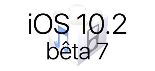 L'iOS 10.2 bêta 7 est disponible pour les développeurs et en bêta publique