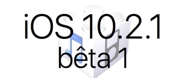 L'iOS 10.2.1 bêta 1 est disponible pour les développeurs