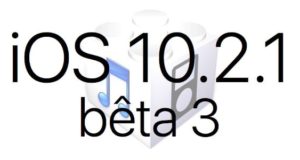 L’iOS 10.2.1 bêta 3 est disponible pour les développeurs