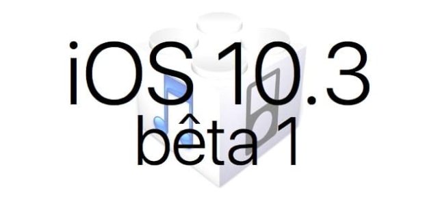 L'iOS 10.3 bêta 1 est disponible pour les développeurs