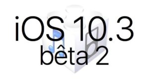 L'iOS 10.3 bêta 2 est disponible pour les développeurs