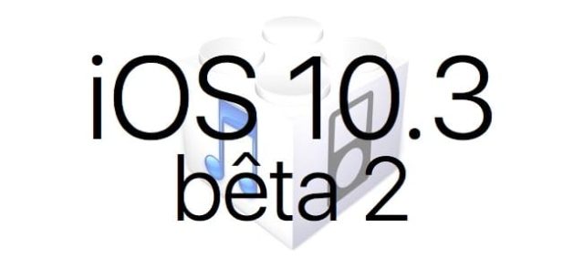 L'iOS 10.3 bêta 2 est disponible pour les développeurs