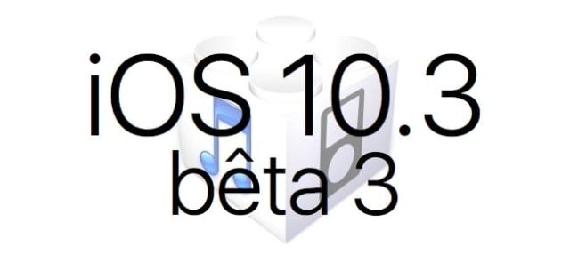 L'iOS 10.3 bêta 3 est disponible pour les développeurs