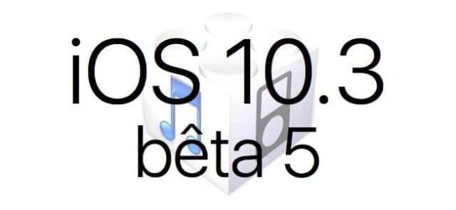 L'iOS 10.3 bêta 5 est disponible pour les développeurs