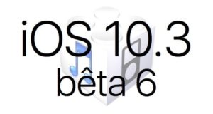 L’iOS 10.3 bêta 6 est disponible pour les développeurs