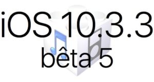L'iOS 10.3.3 bêta 5 est disponible pour les développeurs