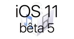 L’iOS 11 bêta 5 est disponible pour les développeurs