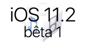 L'iOS 11.2 bêta 1 est disponible pour les développeurs