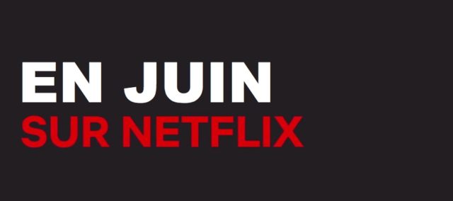 Netflix : les sorties du mois de juin