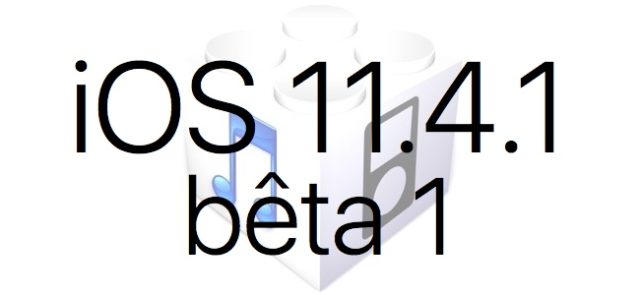 L'iOS 11.4.1 bêta 1 est disponible pour les développeurs