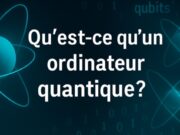 C’est quoi un ordinateur quantique ? Je t’explique sans prise de tête